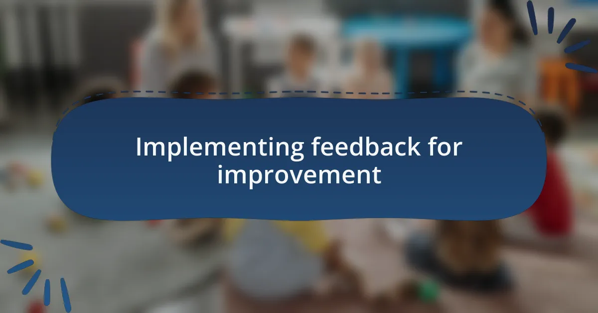 Implementing feedback for improvement