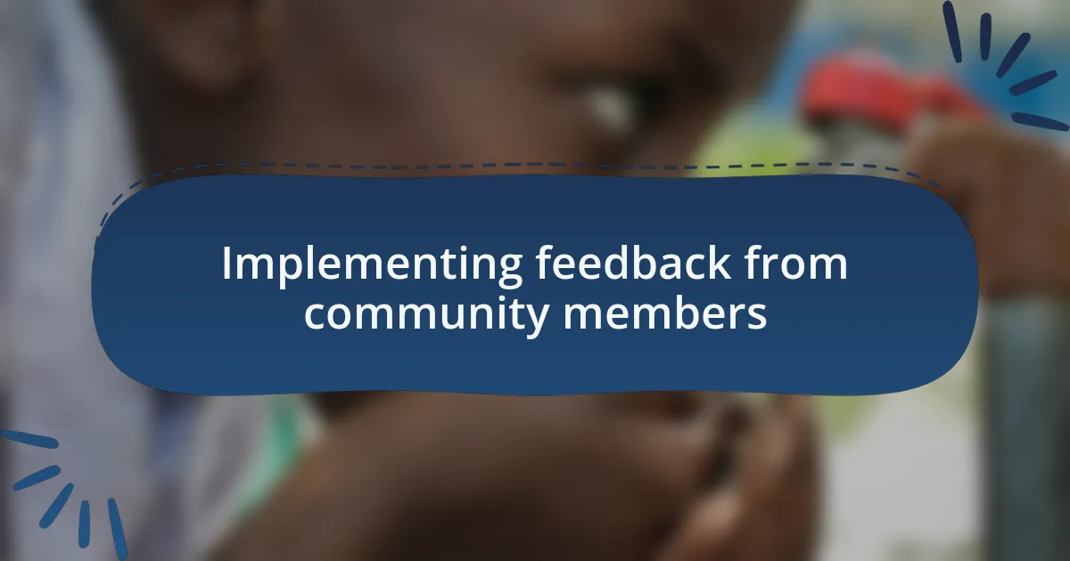 Implementing feedback from community members