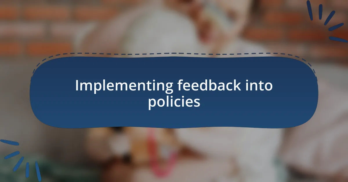Implementing feedback into policies
