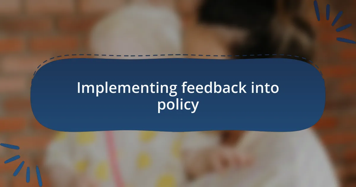 Implementing feedback into policy