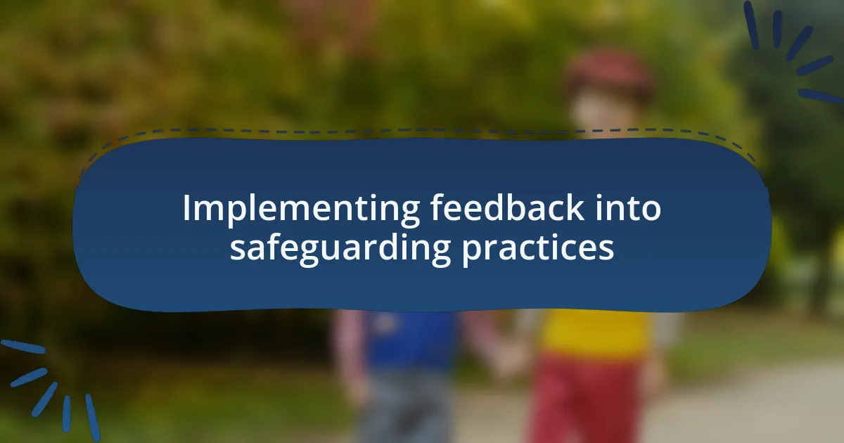 Implementing feedback into safeguarding practices