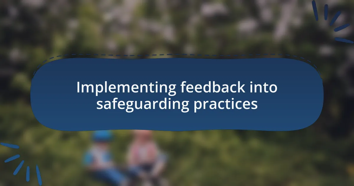 Implementing feedback into safeguarding practices