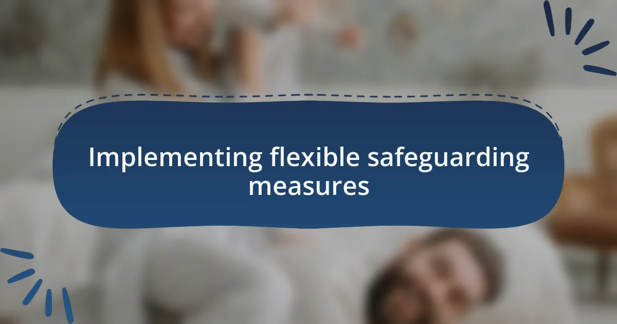 Implementing flexible safeguarding measures