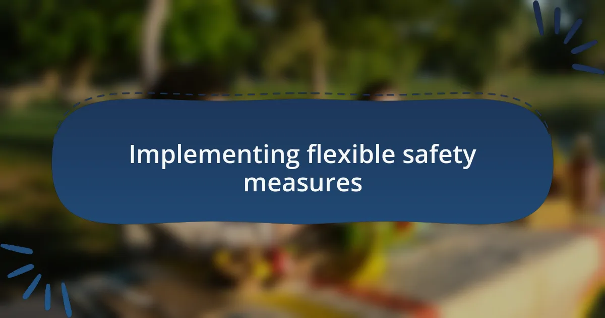 Implementing flexible safety measures