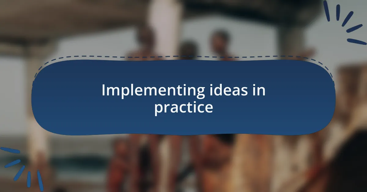 Implementing ideas in practice