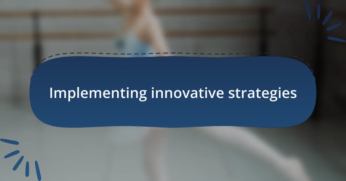 Implementing innovative strategies