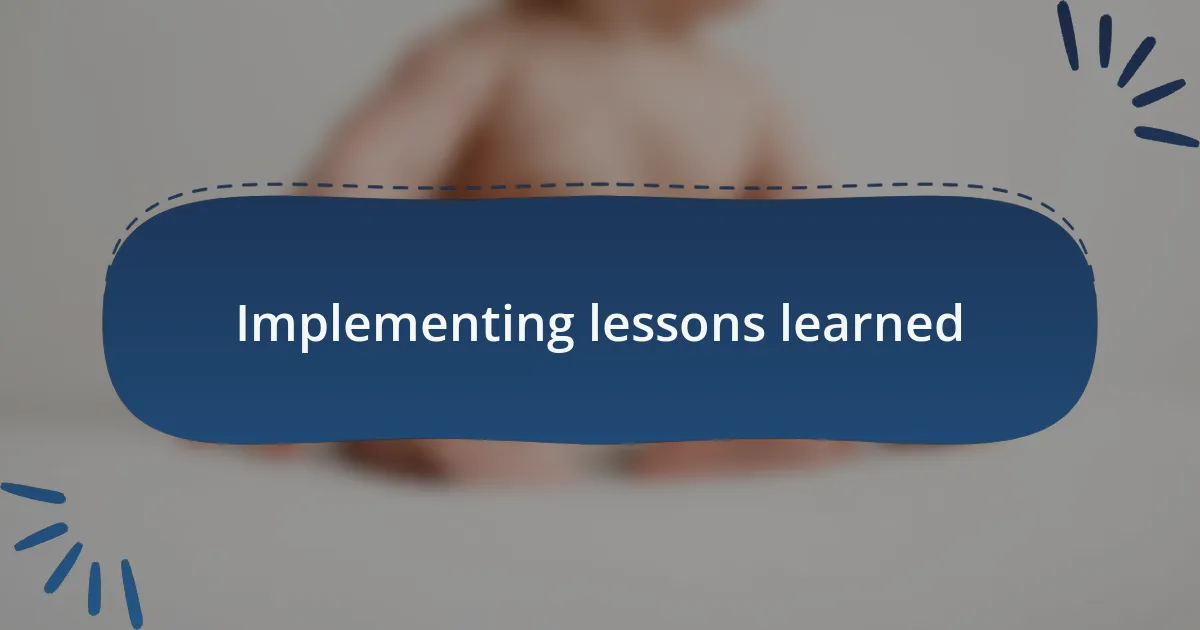 Implementing lessons learned