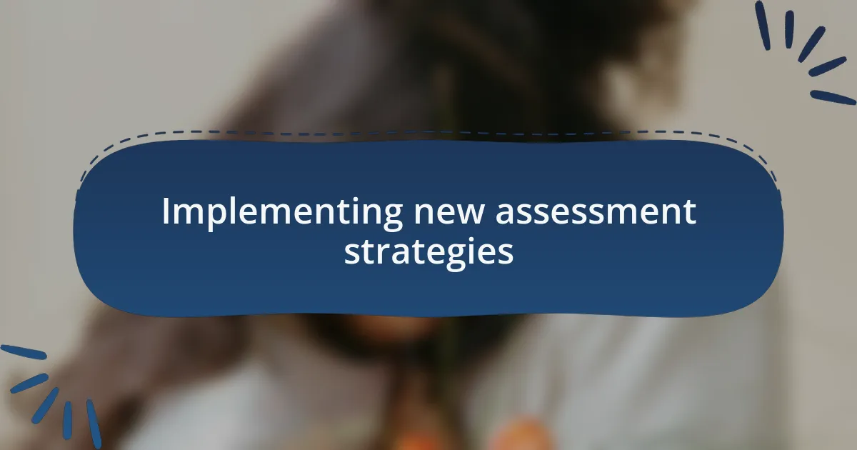 Implementing new assessment strategies