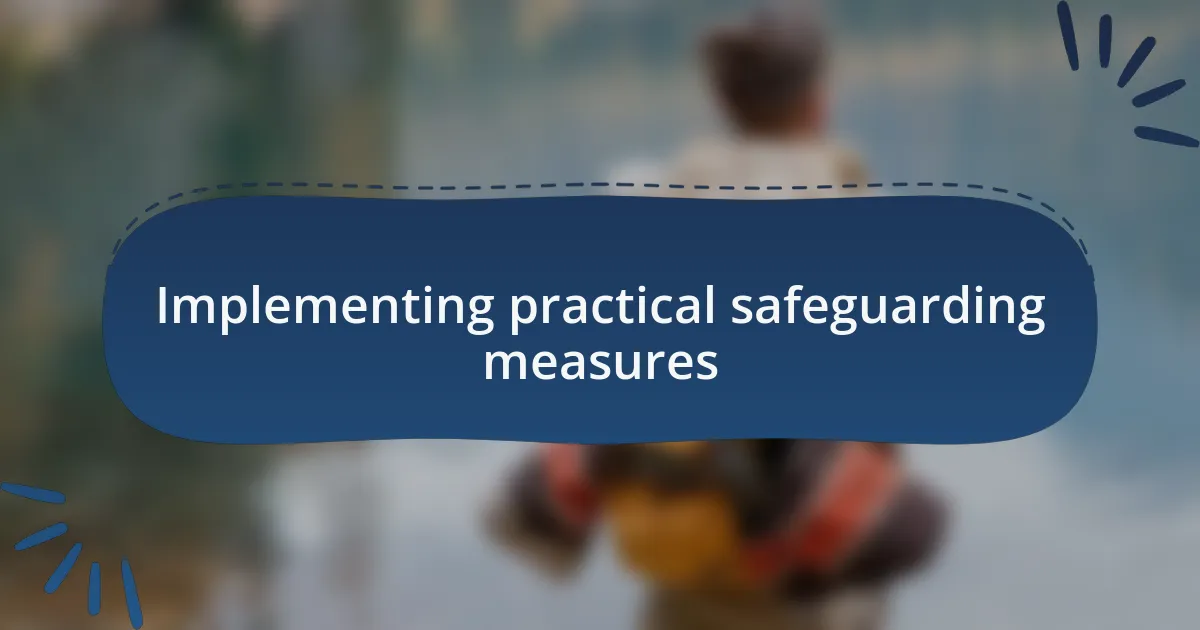 Implementing practical safeguarding measures