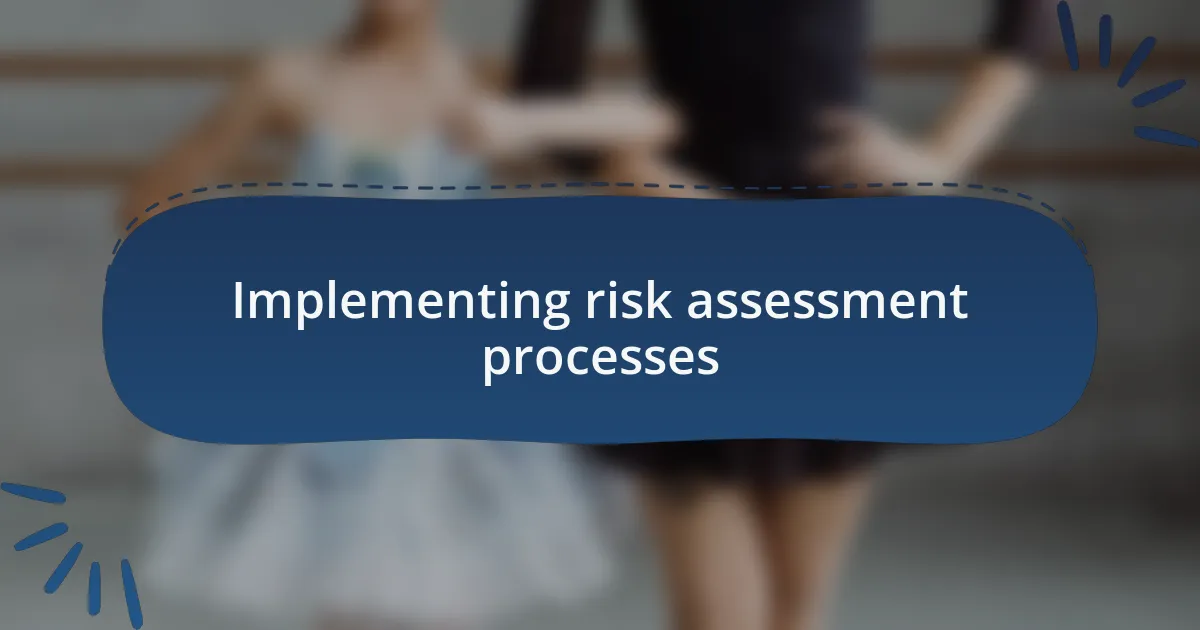 Implementing risk assessment processes