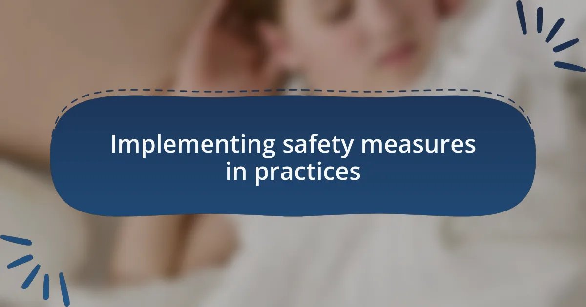 Implementing safety measures in practices