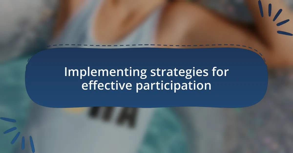 Implementing strategies for effective participation