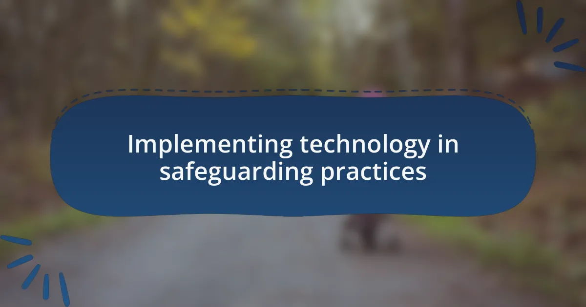 Implementing technology in safeguarding practices