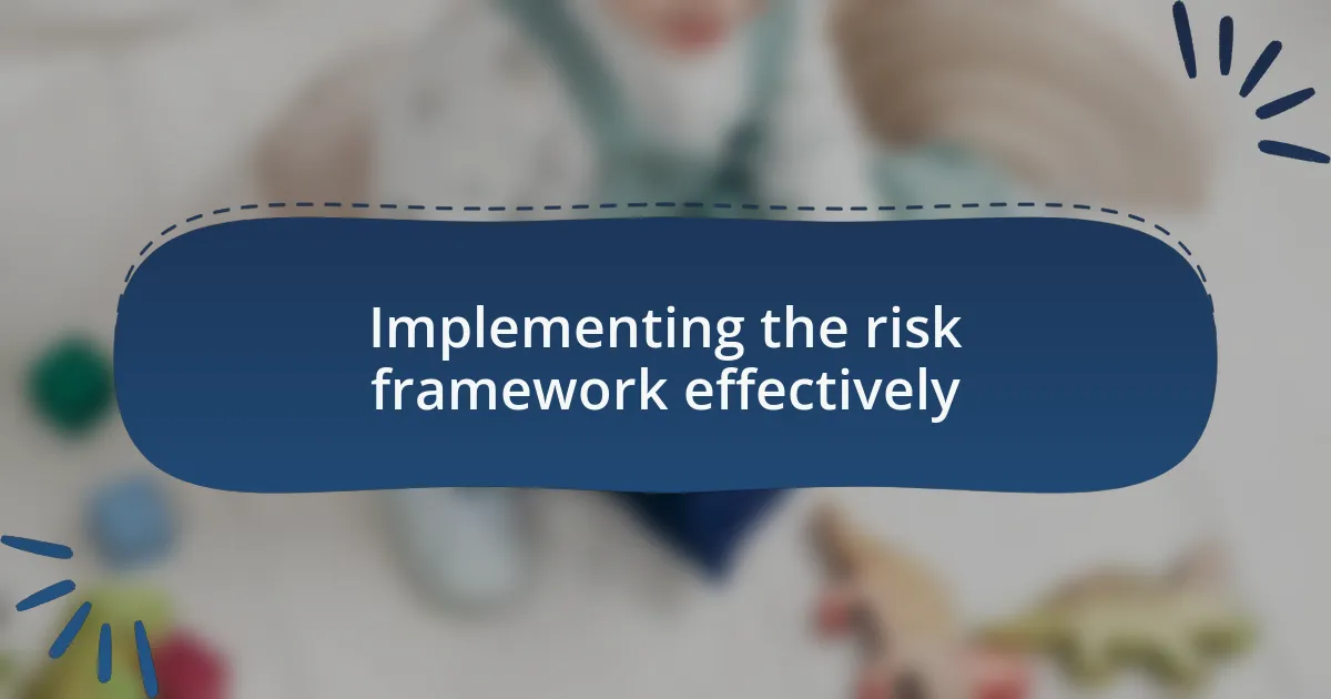 Implementing the risk framework effectively