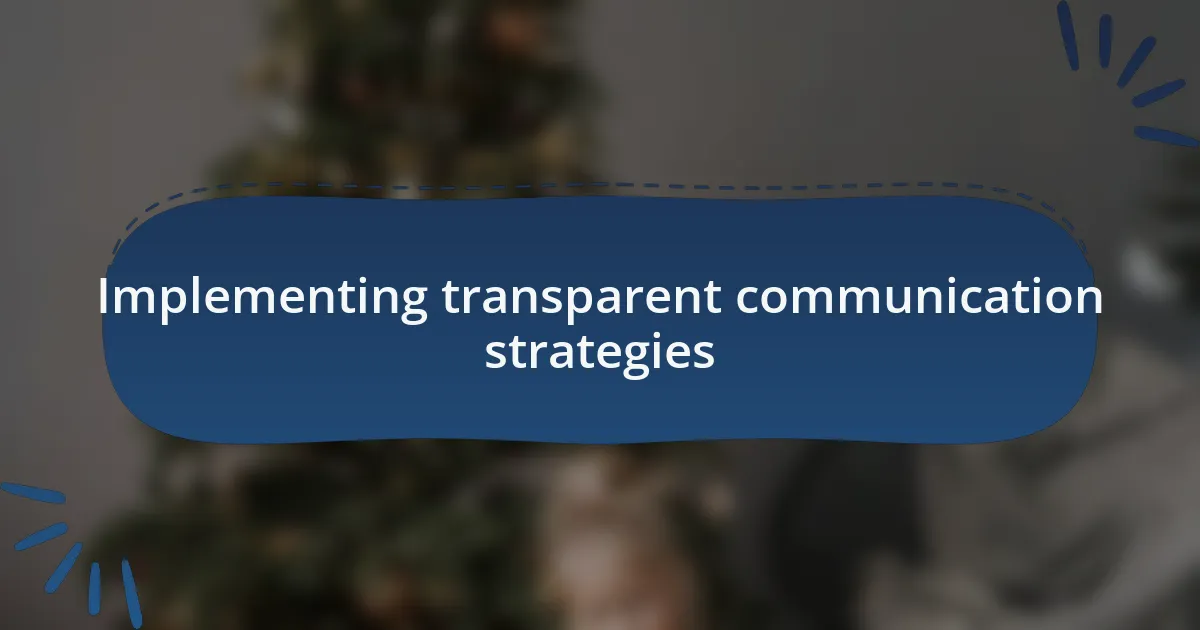 Implementing transparent communication strategies