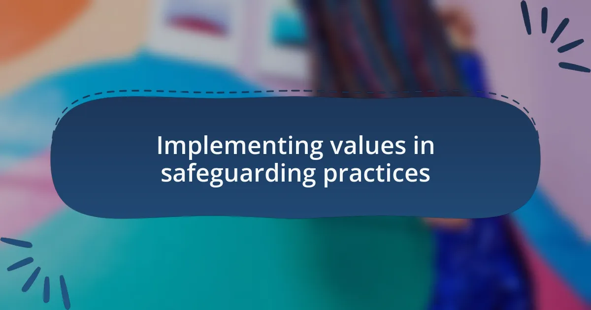 Implementing values in safeguarding practices