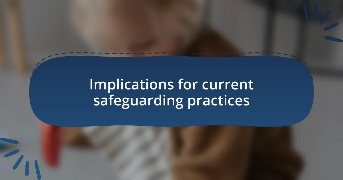Implications for current safeguarding practices