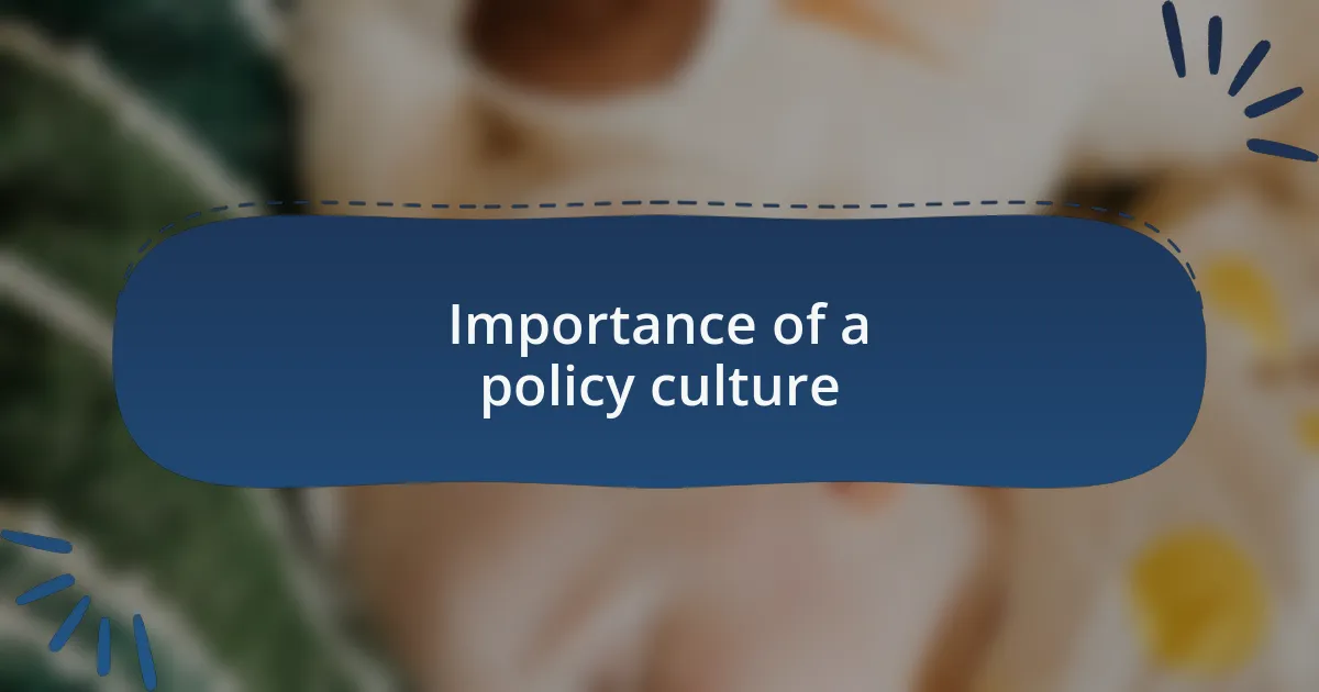 Importance of a policy culture
