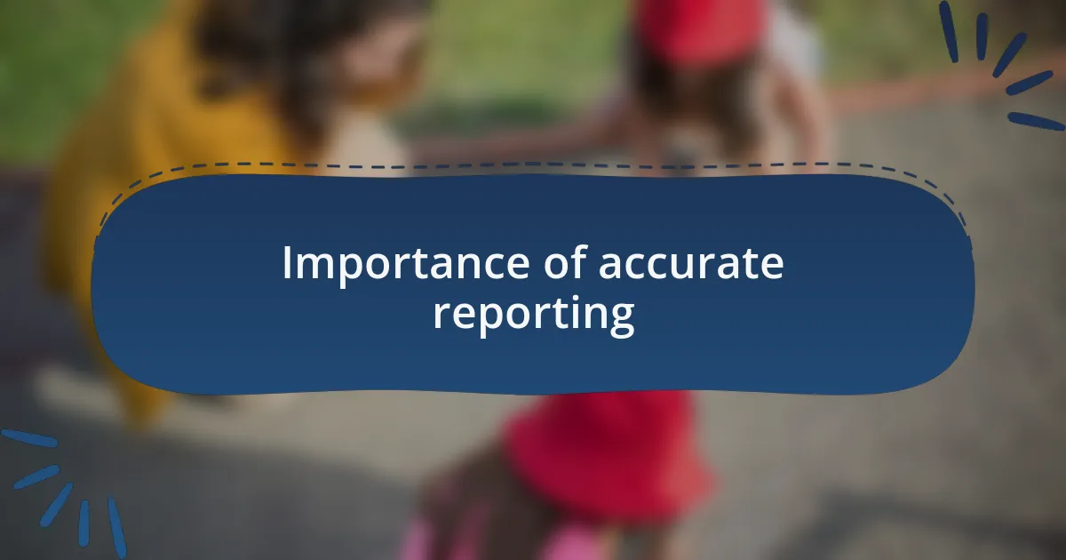 Importance of accurate reporting
