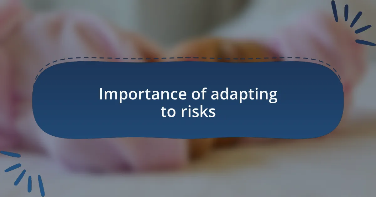 Importance of adapting to risks