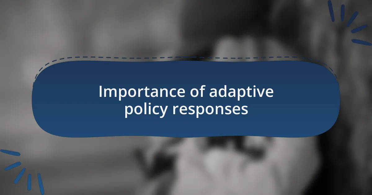 Importance of adaptive policy responses
