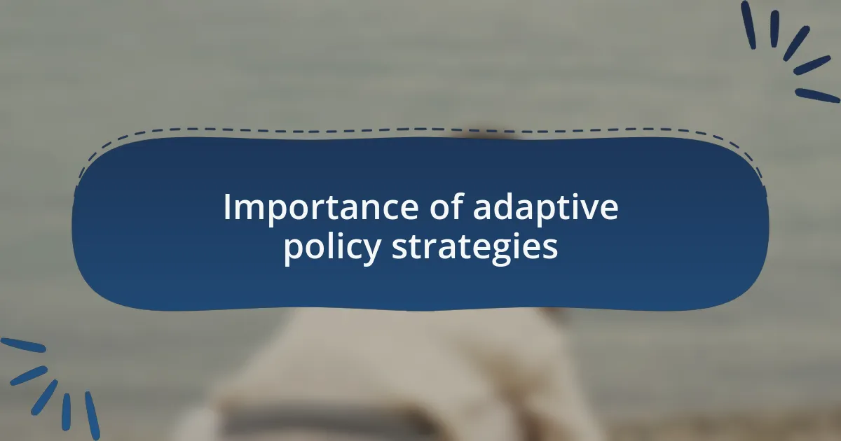 Importance of adaptive policy strategies
