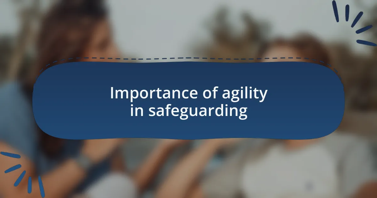 Importance of agility in safeguarding
