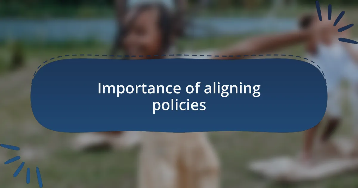 Importance of aligning policies