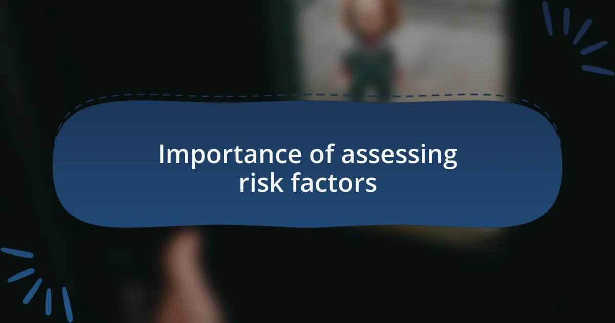 Importance of assessing risk factors