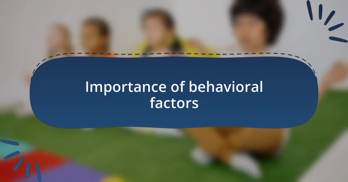 Importance of behavioral factors