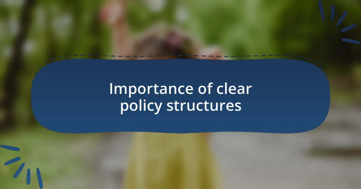 Importance of clear policy structures