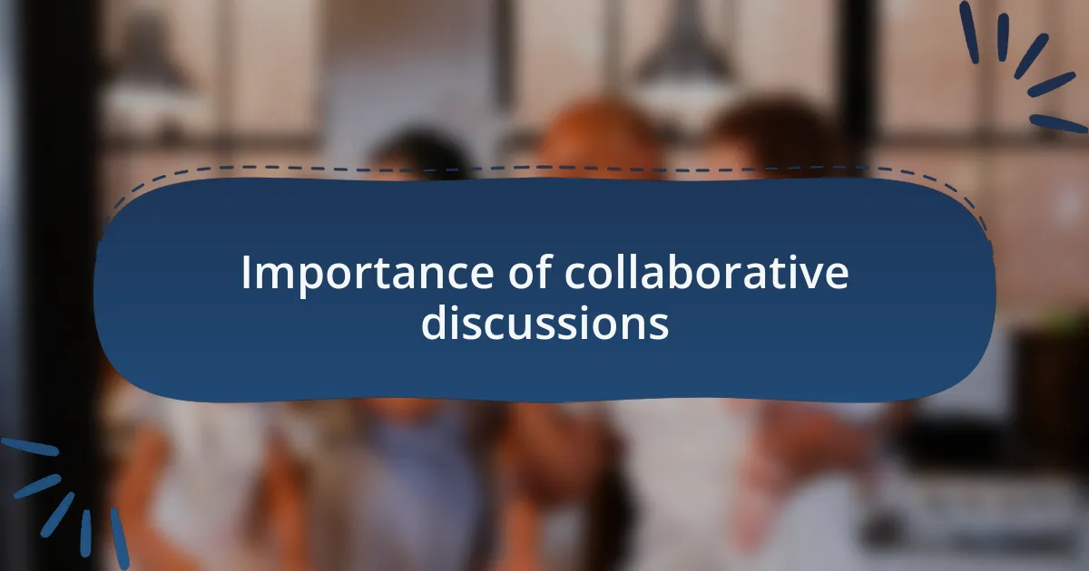 Importance of collaborative discussions