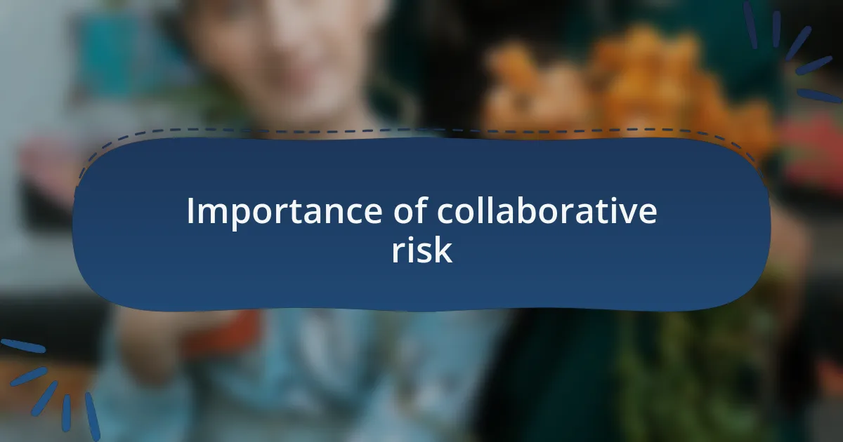 Importance of collaborative risk