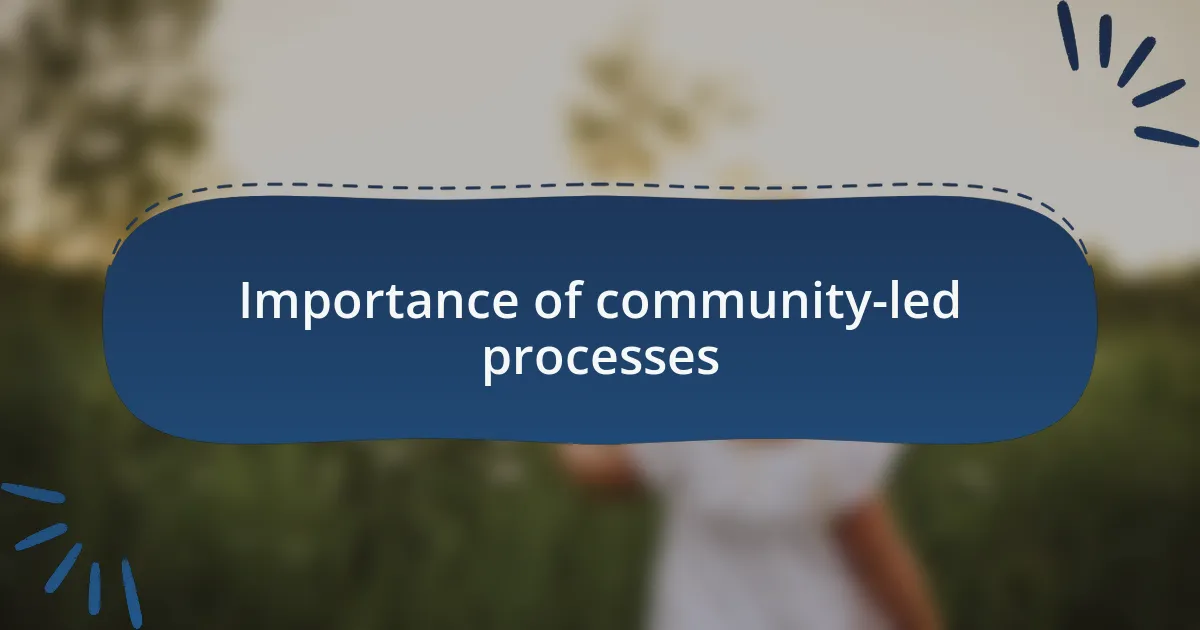 Importance of community-led processes