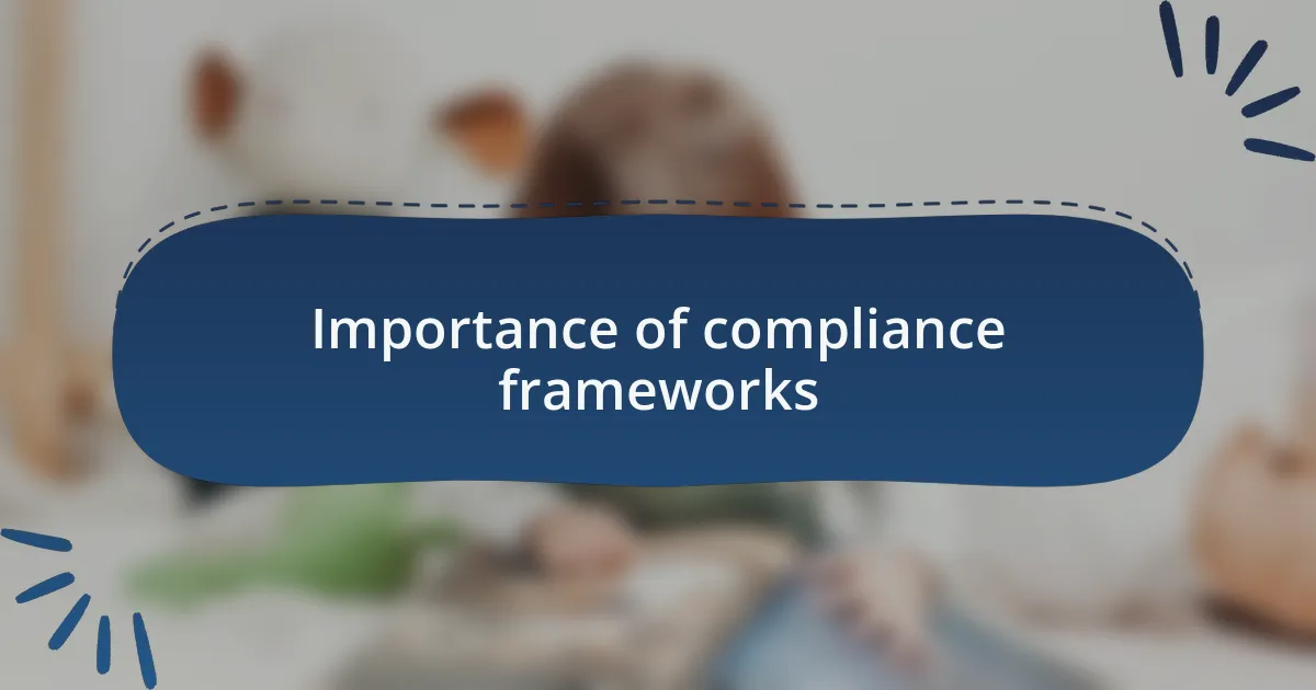 Importance of compliance frameworks