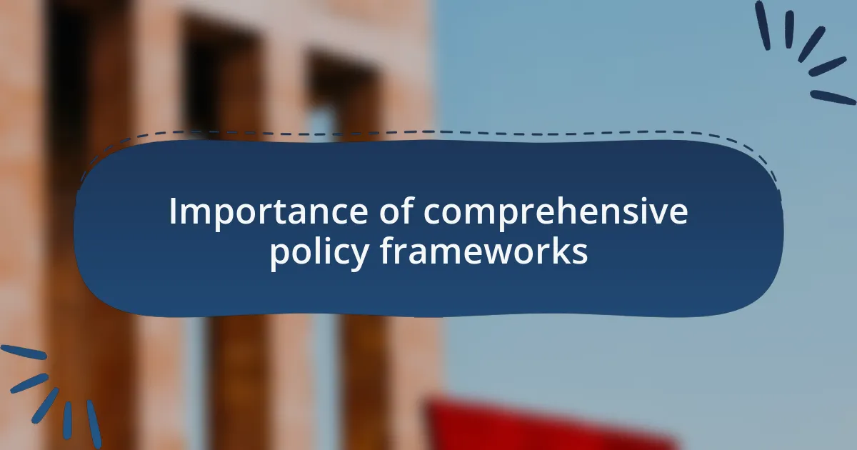 Importance of comprehensive policy frameworks