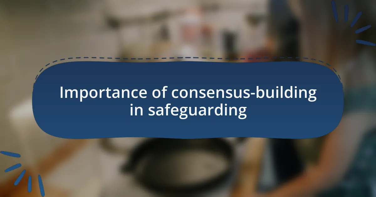 Importance of consensus-building in safeguarding