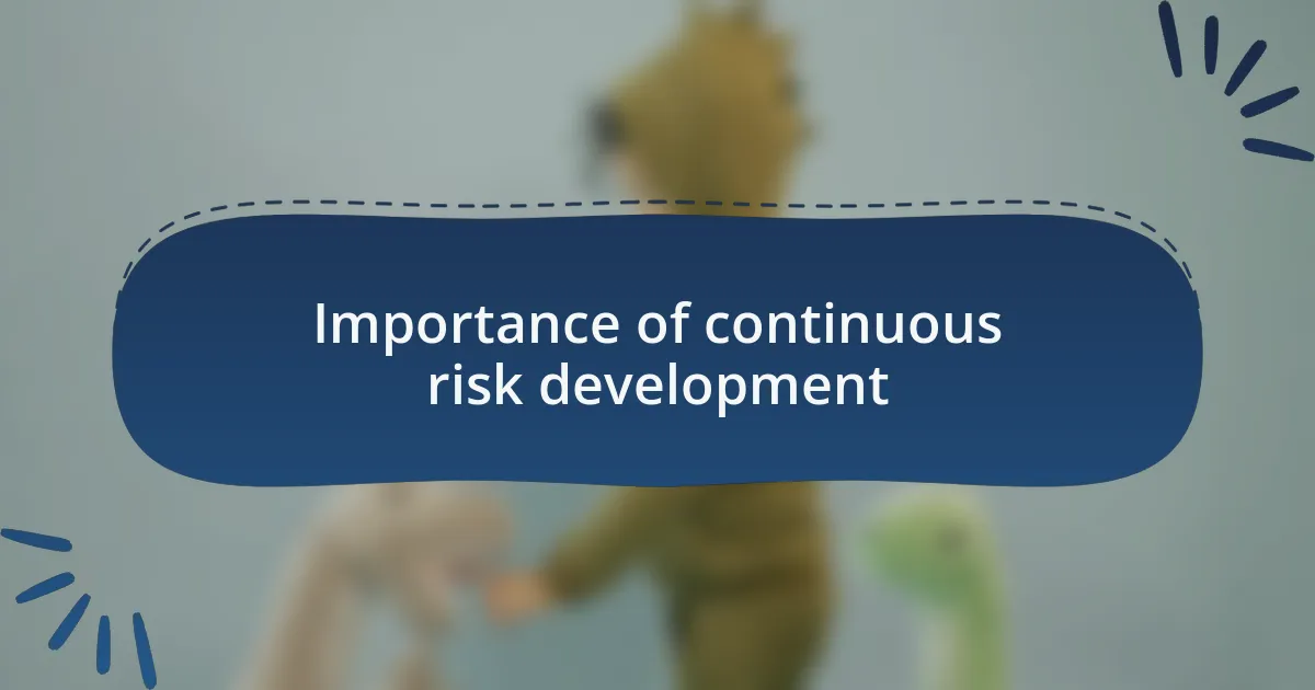 Importance of continuous risk development