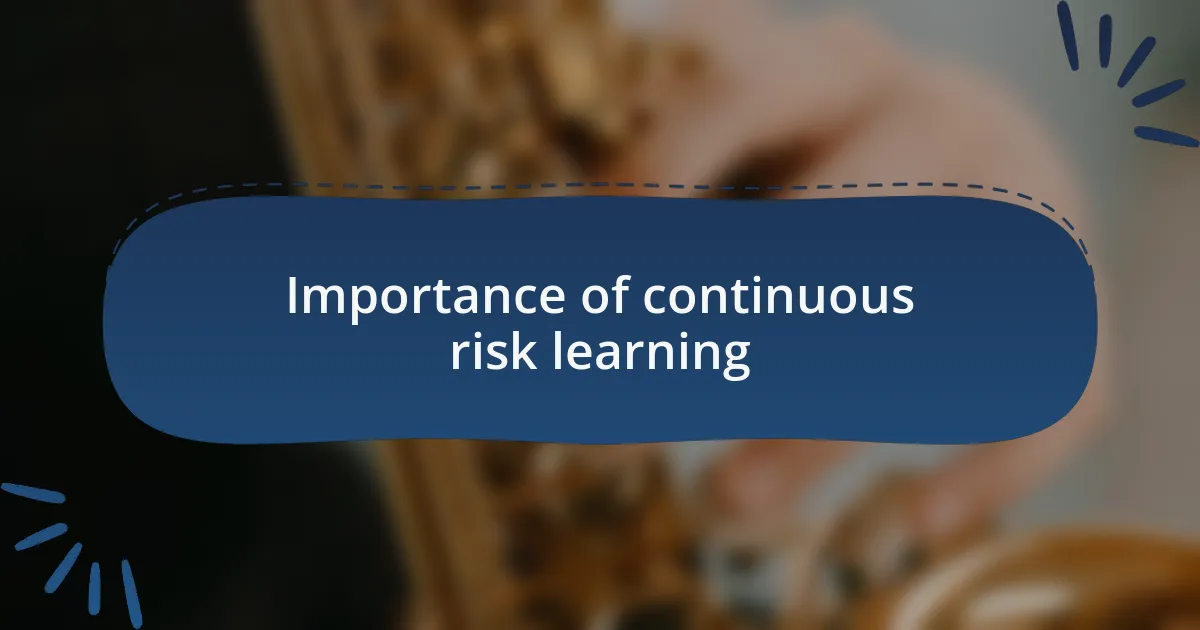 Importance of continuous risk learning