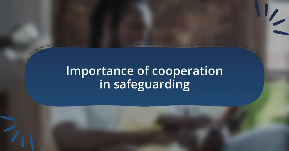 Importance of cooperation in safeguarding