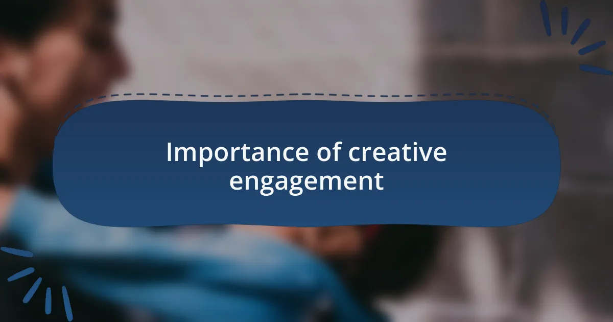 Importance of creative engagement
