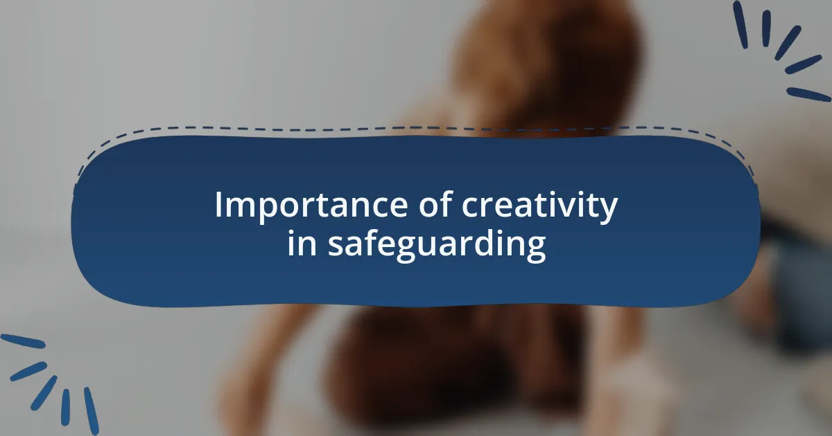 Importance of creativity in safeguarding