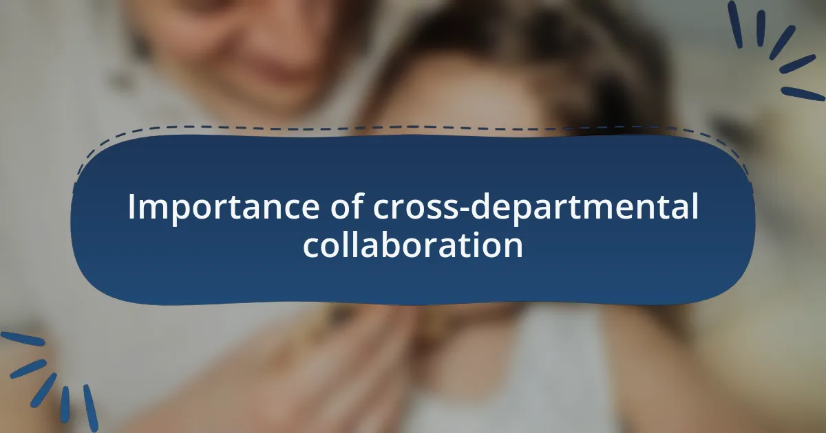 Importance of cross-departmental collaboration