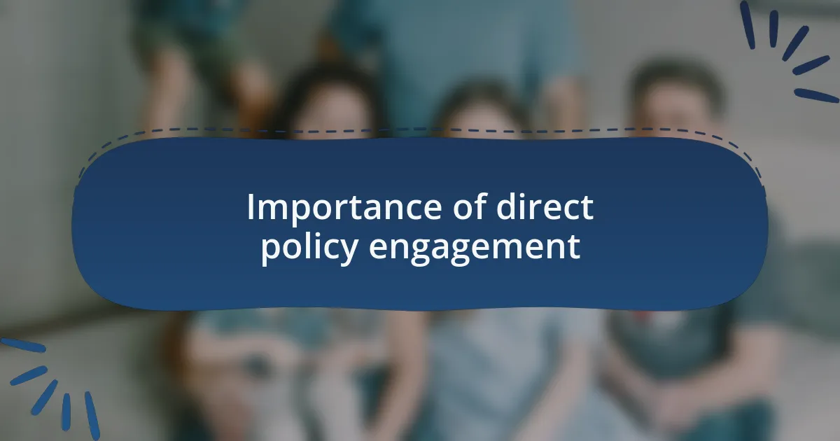 Importance of direct policy engagement