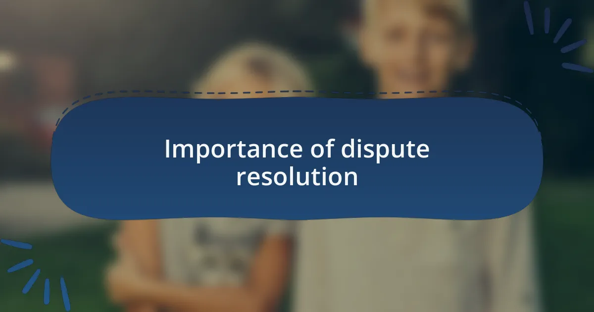 Importance of dispute resolution