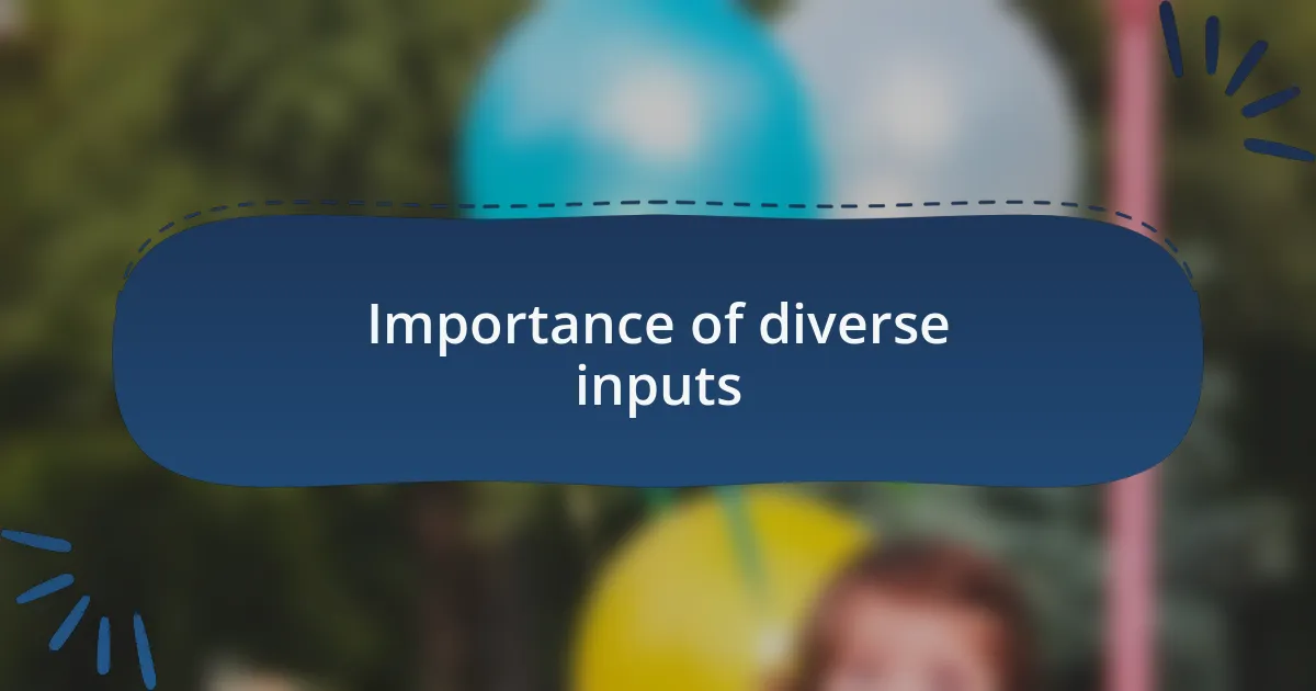 Importance of diverse inputs