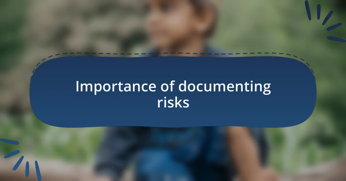 Importance of documenting risks
