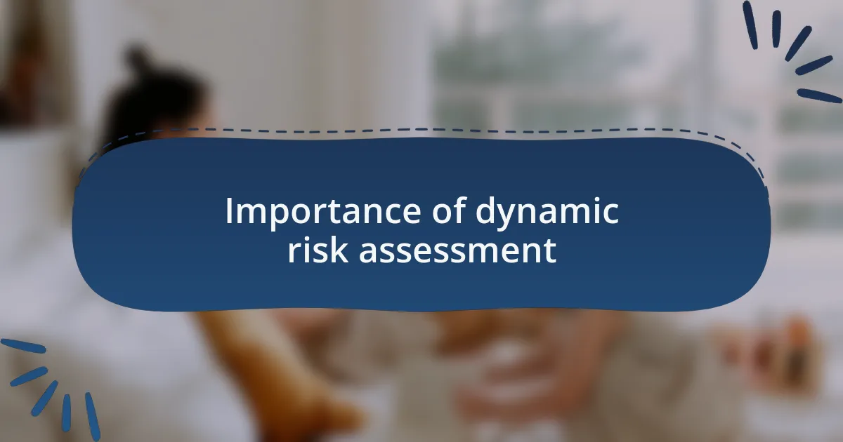 Importance of dynamic risk assessment
