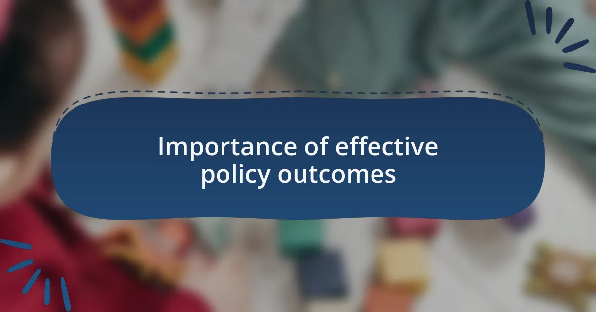 Importance of effective policy outcomes