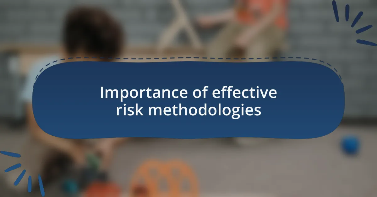 Importance of effective risk methodologies
